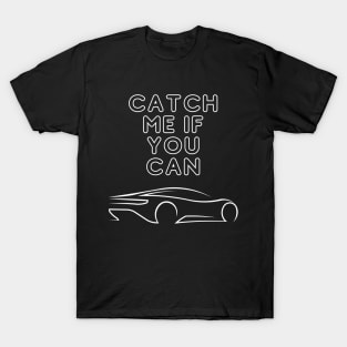 CATCH ME IF YOU CAN T-Shirt